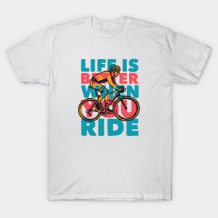 Life Is Better When You Ride // Retro Cycling Quote T-Shirt